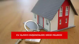 Ev almayı düşünenlere kredi müjdesi