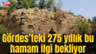 Gördes’teki 275 yıllık bu hamam ilgi bekliyor