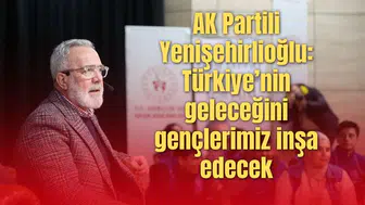 AK Partili Yenişehirlioğlu: Türkiye’nin geleceğini gençlerimiz inşa edecek