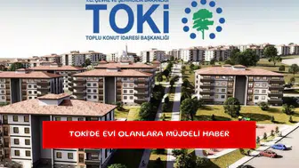 TOKİ'de evi olanlara müjdeli haber