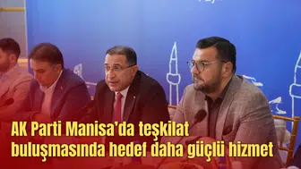 AK Parti Manisa’da teşkilat buluşmasında hedef daha güçlü hizmet