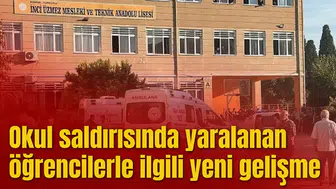 Okul saldırısında yaralanan öğrencilerle ilgili yeni gelişme
