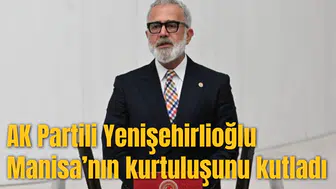 AK Partili Yenişehirlioğlu Manisa’nın kurtuluşunu kutladı