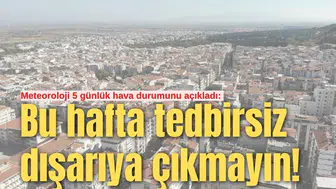 Bu hafta tedbirsiz dışarıya çıkmayın!