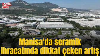 Manisa'da seramik ihracatında dikkat çeken artış