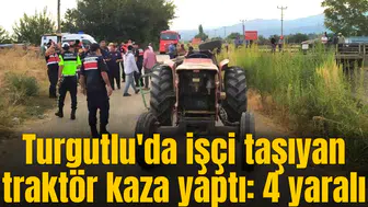 Turgutlu'da işçi taşıyan traktör kaza yaptı: 4 yaralı