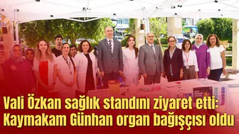 Vali Özkan sağlık standını ziyaret etti: Kaymakam Günhan organ bağışçısı oldu