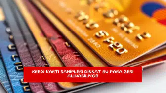 Kredi kartı sahipleri dikkat bu para geri alınabiliyor