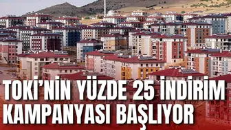 TOKİ’NİN YÜZDE 25 İNDİRİM KAMPANYASI BAŞLIYOR