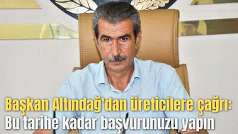 Başkan Altındağ'dan üreticilere çağrı: Bu tarihe kadar başvurunuzu yapın
