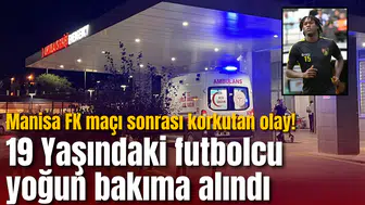 Manisa FK maçı sonrası korkutan olay! 19 Yaşındaki futbolcu yoğun bakıma alındı
