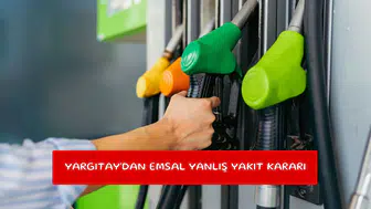 Yargıtay'dan emsal yanlış yakıt kararı