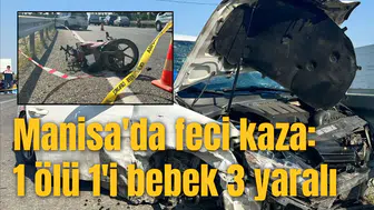 Manisa'da feci kaza: 1 ölü 1'i bebek 3 yaralı