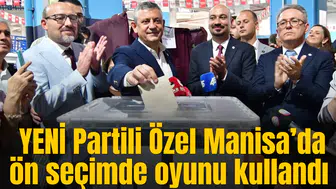YENİ Parti Genel Başkanı Özgür Özel Manisa’da ön seçimde oy kullandı