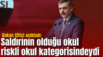Bakan Çiftçi açıkladı: Saldırının olduğu okul riskli okul kategorisindeydi