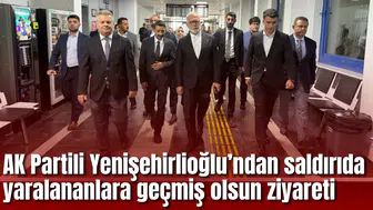 AK Partili Yenişehirlioğlu’ndan saldırıda yaralananlara geçmiş olsun ziyareti