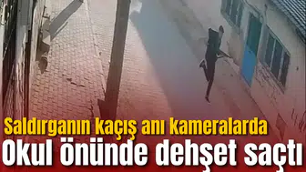 Okul önünde dehşet saçtı: Saldırganın kaçış anı kameralarda