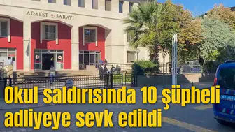 Okul saldırısında 10 şüpheli adliyeye sevk edildi