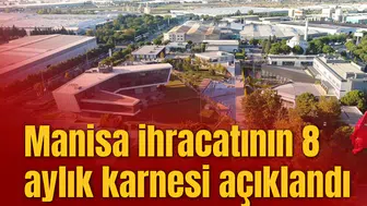 Manisa ihracatının 8 aylık karnesi açıklandı