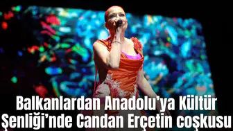 Balkanlardan Anadolu’ya Kültür Şenliği’nde Candan Erçetin coşkusu