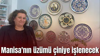 Alaşehir’in ünlü üzüm çiniye işlenecek