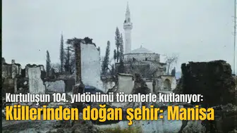 Kurtuluşun 104. yıldönümü törenlerle kutlanıyor: Küllerinden doğan şehir: Manisa
