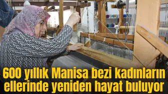 600 yıllık Manisa bezi kadınların ellerinde yeniden hayat buluyor