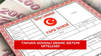 Tapuda güvenli ödeme sistemi ertelendi