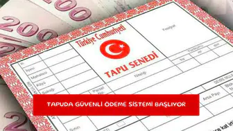Tapuda güvenli ödeme sistemi başlıyor