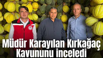 Karayılan Kırkağaç Kavununu inceledi