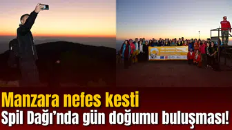 Spil Dağı’nda gün doğumu buluşması! Manzara nefes kesti