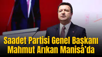 Saadet Partisi Genel Başkanı Manisa’da