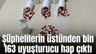 Şüphelilerin üstünden bin 163 uyuşturucu hap çıktı