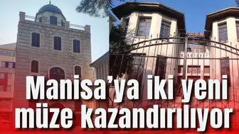 Manisa’ya iki yeni müze kazandırılıyor