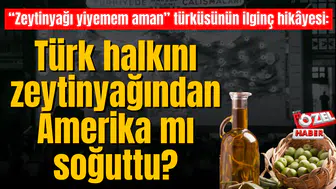 “Zeytinyağı yiyemem aman” türküsünün ilginç hikâyesi: Türk halkını zeytinyağından Amerika mı soğuttu?