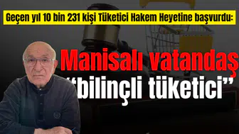 Geçen yıl 10 bin 231 kişi Tüketici Hakem Heyetine başvurdu: Manisalı vatandaş “bilinçli tüketici”