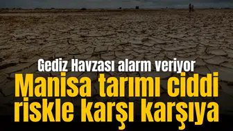 Manisa tarımı ciddi riskle karşı karşıya