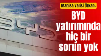 Manisa Valisi Özkan: BYD yatırımında hiç bir sorun yok