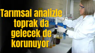 Tarımsal analizle toprak da gelecek de korunuyor
