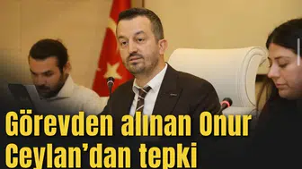 Görevden alınan Onur Ceylan’dan tepki