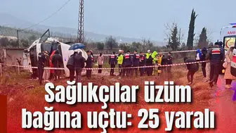 Sağlıkçılar üzüm bağına uçtu: 25 yaralı