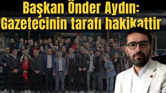 Başkan Önder Aydın: Gazetecinin tarafı hakikattir