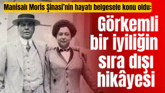 Manisalı Moris Şinasi’nin hayatı belgesele konu oldu: Görkemli bir iyiliğin sıra dışı hikâyesi
