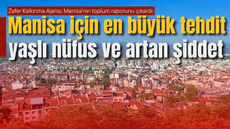 Zafer Kalkınma Ajansı, Manisa’nın toplum raporunu çıkardı: Manisa için en büyük tehdit yaşlı nüfus ve artan şiddet