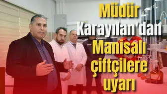Müdür Karayılan'dan Manisalı çiftçilere uyarı