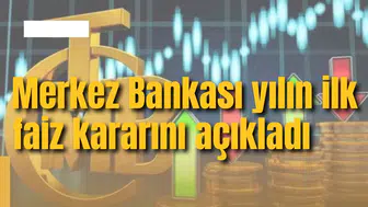 Merkez Bankası yılın ilk faiz kararını açıkladı