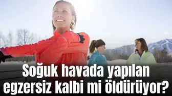 Soğuk havada yapılan egzersiz kalbi mi öldürüyor?