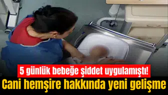5 günlük bebeğe şiddet uygulamıştı! Cani hemşire hakkında yeni gelişme