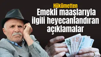 Hükümetten emekli maaşlarıyla ilgili heyecanlandıran açıklamalar