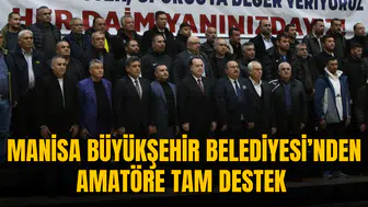 MANİSA BÜYÜKŞEHİR BELEDİYESİ’NDEN AMATÖRE TAM DESTEK